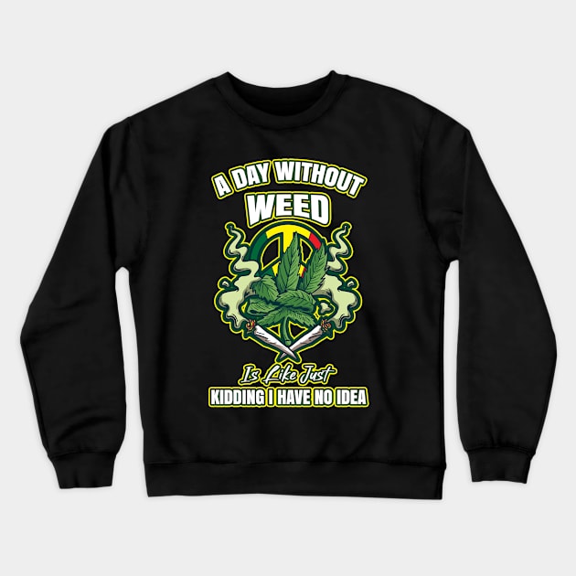 A Day Without Weed Is Like Cannabis Weed Smoking Crewneck Sweatshirt by bigD